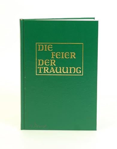 Die Feier der Trauung [Altarausgabe]: in den kath. Bistümern des deutschen Sprachgebietes